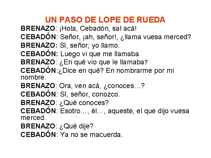 UN PASO DE LOPE DE RUEDA BRENAZO: ¡Hola, Cebadón, sal acá! CEBADÓN: Señor, ¡ah,