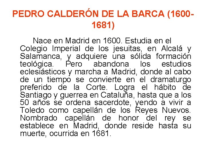 PEDRO CALDERÓN DE LA BARCA (16001681) Nace en Madrid en 1600. Estudia en el