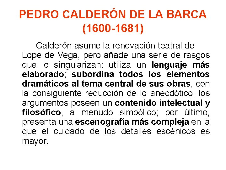 PEDRO CALDERÓN DE LA BARCA (1600 -1681) Calderón asume la renovación teatral de Lope