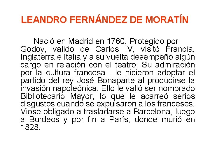 LEANDRO FERNÁNDEZ DE MORATÍN Nació en Madrid en 1760. Protegido por Godoy, valido de