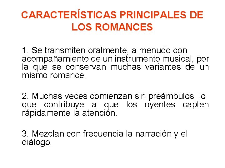CARACTERÍSTICAS PRINCIPALES DE LOS ROMANCES 1. Se transmiten oralmente, a menudo con acompañamiento de