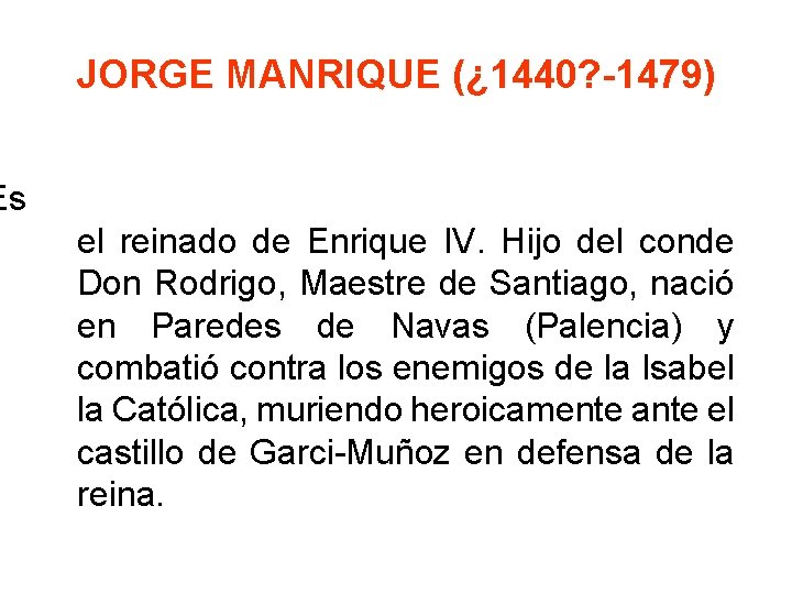 JORGE MANRIQUE (¿ 1440? -1479) Es el reinado de Enrique IV. Hijo del conde