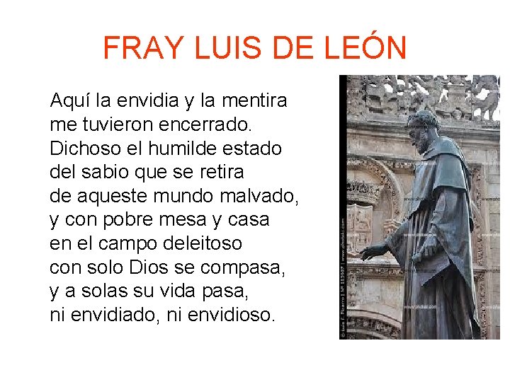 FRAY LUIS DE LEÓN Aquí la envidia y la mentira me tuvieron encerrado. Dichoso