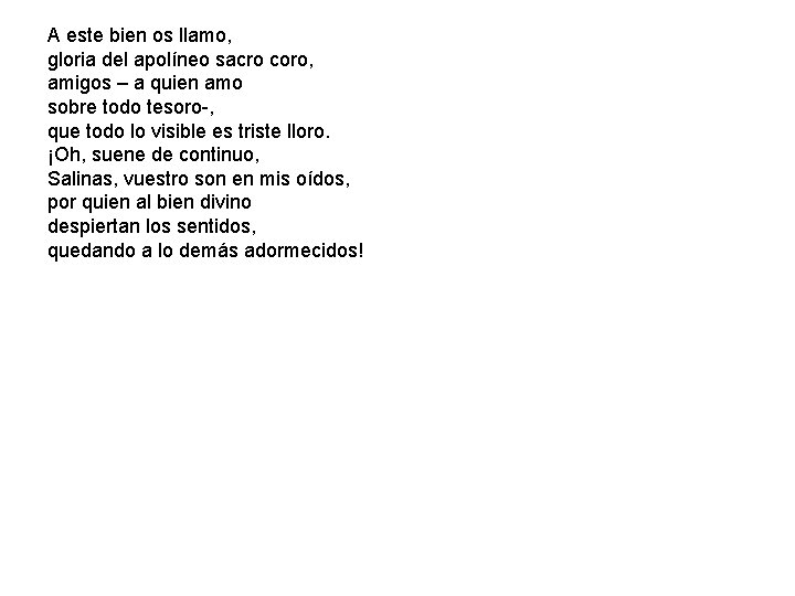 A este bien os llamo, gloria del apolíneo sacro coro, amigos – a quien