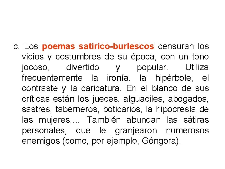 c. Los poemas satírico-burlescos censuran los vicios y costumbres de su época, con un