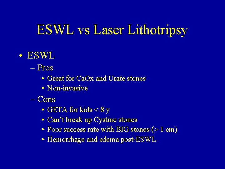 ESWL vs Laser Lithotripsy • ESWL – Pros • Great for Ca. Ox and ESWL vs Laser Lithotripsy • ESWL – Pros • Great for Ca. Ox and