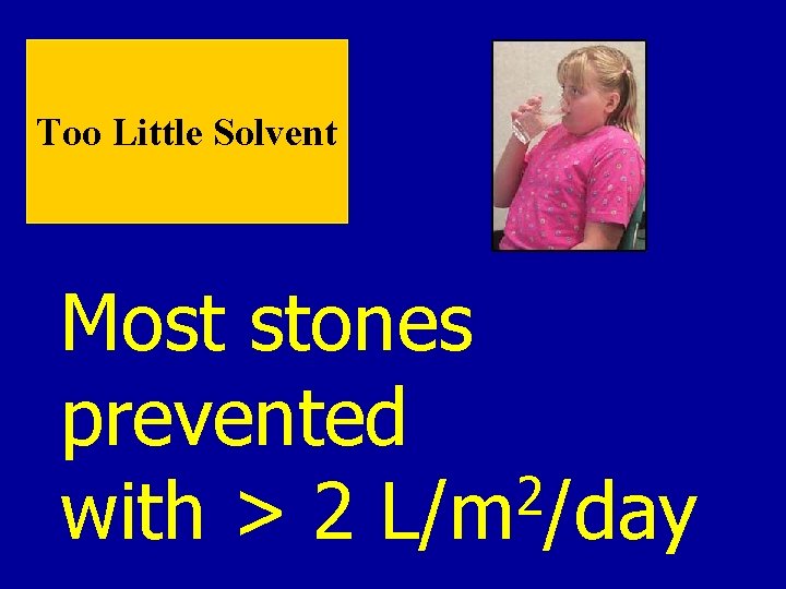Too Little Solvent Most stones prevented 2 with > 2 L/m /day Too Little Solvent Most stones prevented 2 with > 2 L/m /day