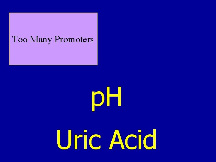 Too Many Promoters p. H Uric Acid Too Many Promoters p. H Uric Acid