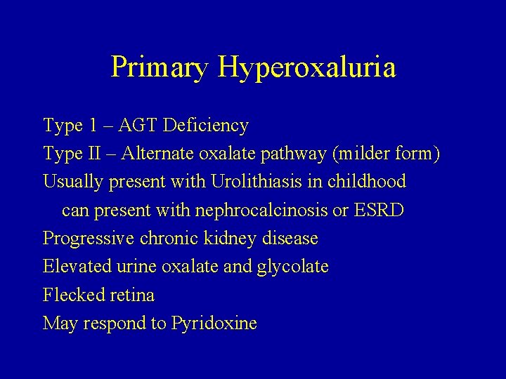 Primary Hyperoxaluria Type 1 – AGT Deficiency Type II – Alternate oxalate pathway (milder Primary Hyperoxaluria Type 1 – AGT Deficiency Type II – Alternate oxalate pathway (milder