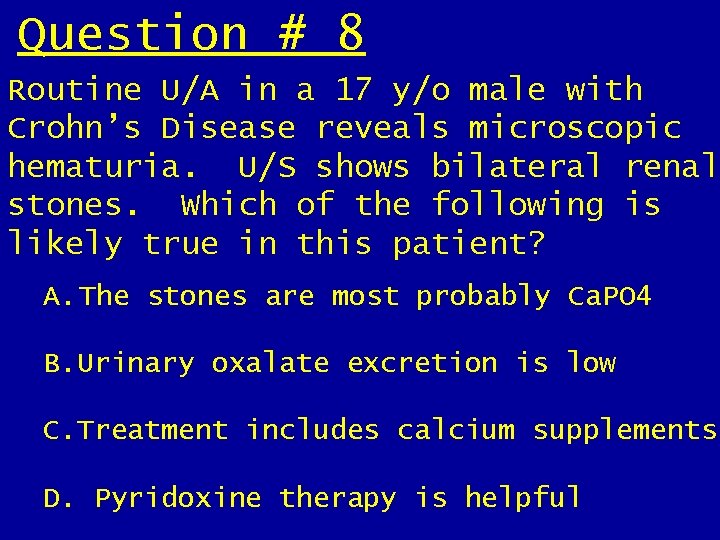 Question # 8 Routine U/A in a 17 y/o male with Crohn’s Disease reveals Question # 8 Routine U/A in a 17 y/o male with Crohn’s Disease reveals