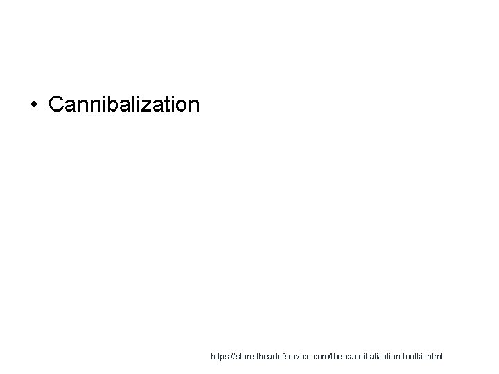  • Cannibalization https: //store. theartofservice. com/the-cannibalization-toolkit. html 