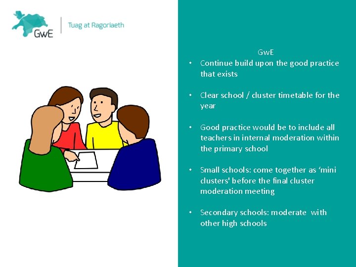 Gw. E • Continue build upon the good practice that exists • Clear school
