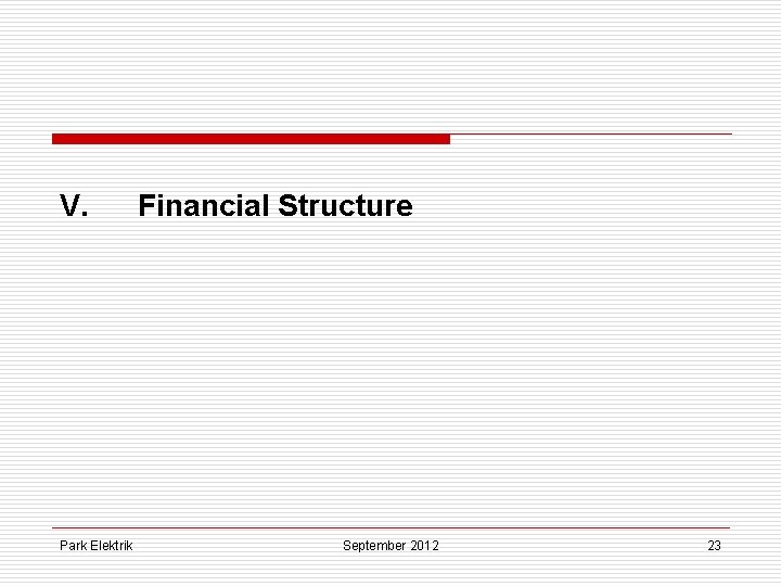 V. Park Elektrik Financial Structure September 2012 23 