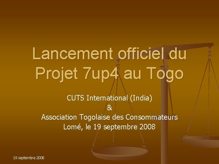 Lancement officiel du Projet 7 up 4 au Togo CUTS International (India) & Association Lancement officiel du Projet 7 up 4 au Togo CUTS International (India) & Association
