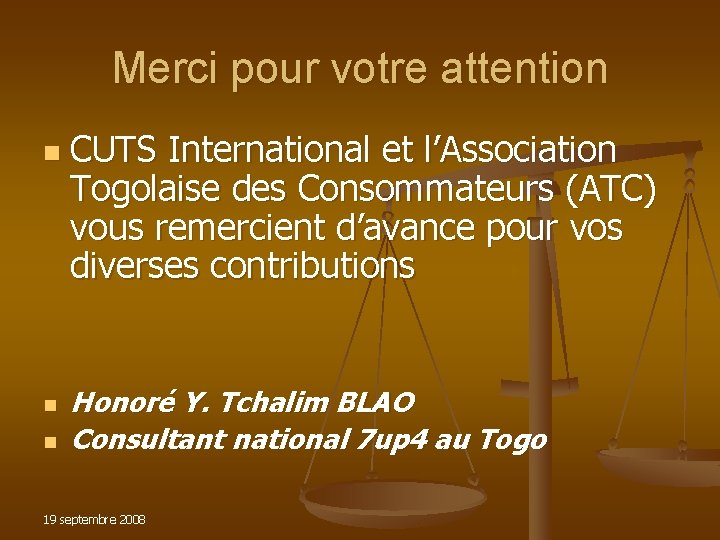 Merci pour votre attention n CUTS International et l’Association Togolaise des Consommateurs (ATC) vous Merci pour votre attention n CUTS International et l’Association Togolaise des Consommateurs (ATC) vous