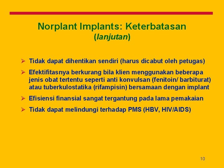 Norplant Implants: Keterbatasan (lanjutan) Ø Tidak dapat dihentikan sendiri (harus dicabut oleh petugas) Ø