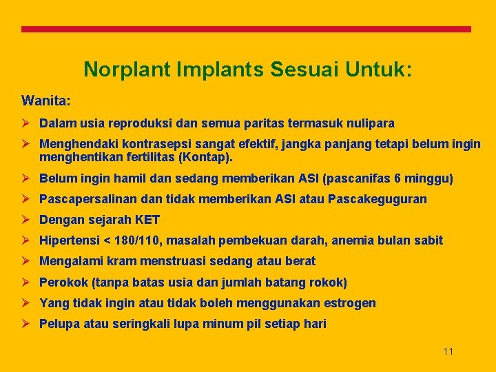 Norplant Implants Sesuai Untuk: Wanita: Ø Dalam usia reproduksi dan semua paritas termasuk nulipara
