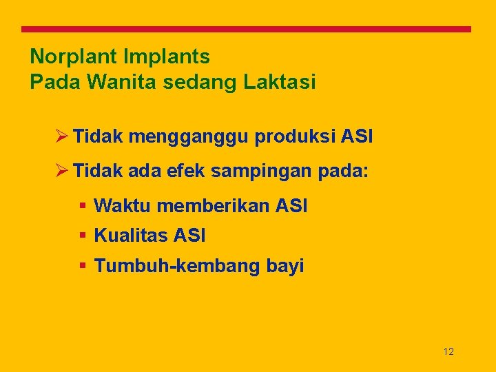 Norplant Implants Pada Wanita sedang Laktasi Ø Tidak mengganggu produksi ASI Ø Tidak ada
