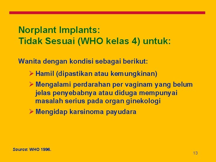 Norplant Implants: Tidak Sesuai (WHO kelas 4) untuk: Wanita dengan kondisi sebagai berikut: Ø