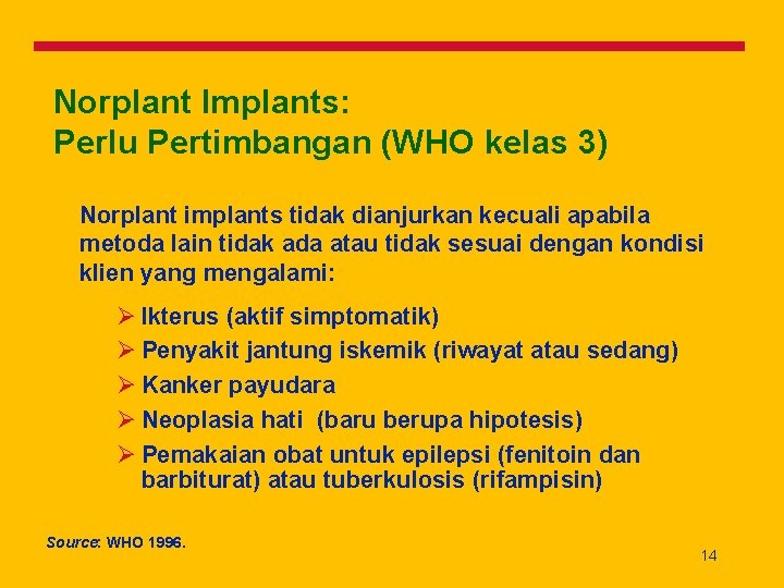 Norplant Implants: Perlu Pertimbangan (WHO kelas 3) Norplant implants tidak dianjurkan kecuali apabila metoda