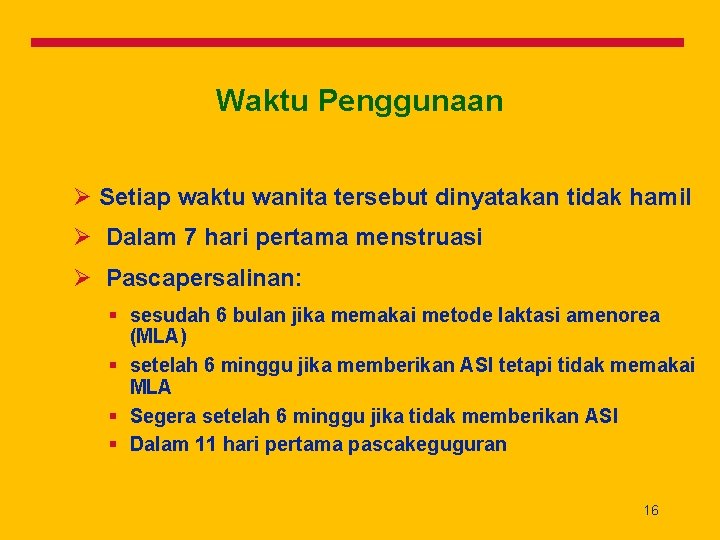 Waktu Penggunaan Ø Setiap waktu wanita tersebut dinyatakan tidak hamil Ø Dalam 7 hari