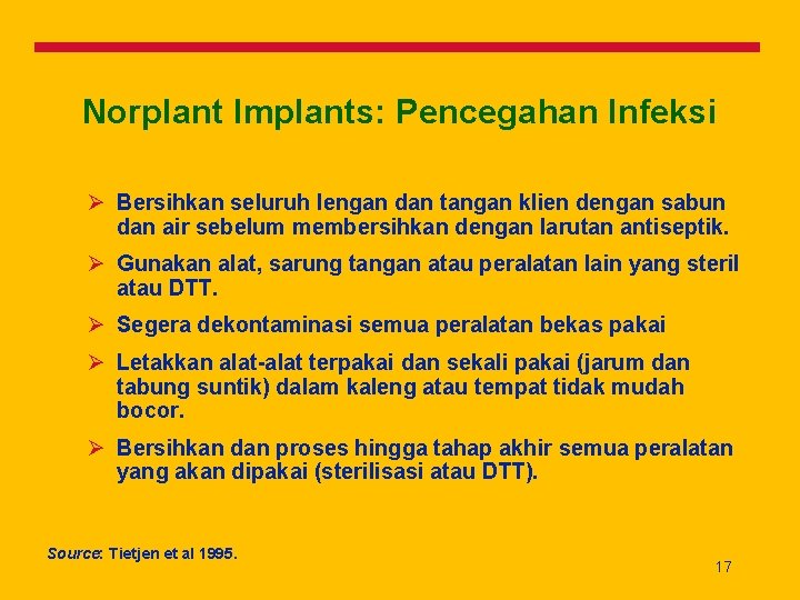 Norplant Implants: Pencegahan Infeksi Ø Bersihkan seluruh lengan dan tangan klien dengan sabun dan
