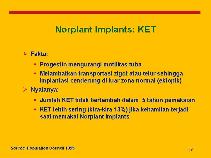 Norplant Implants: KET Ø Fakta: § Progestin mengurangi motilitas tuba § Melambatkan transportasi zigot