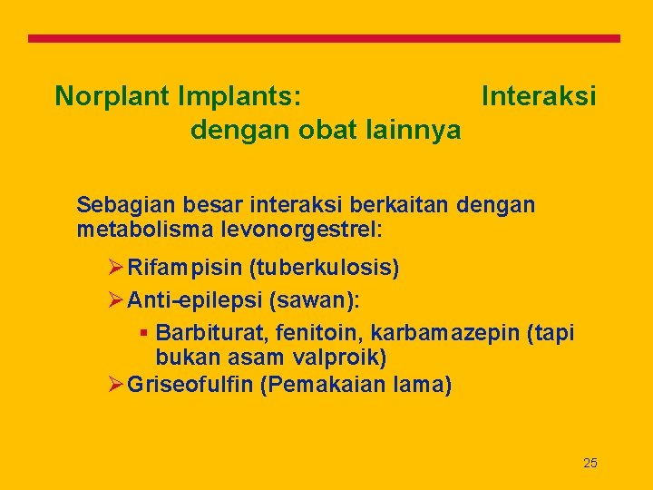 Norplant Implants: Interaksi dengan obat lainnya Sebagian besar interaksi berkaitan dengan metabolisma levonorgestrel: Ø