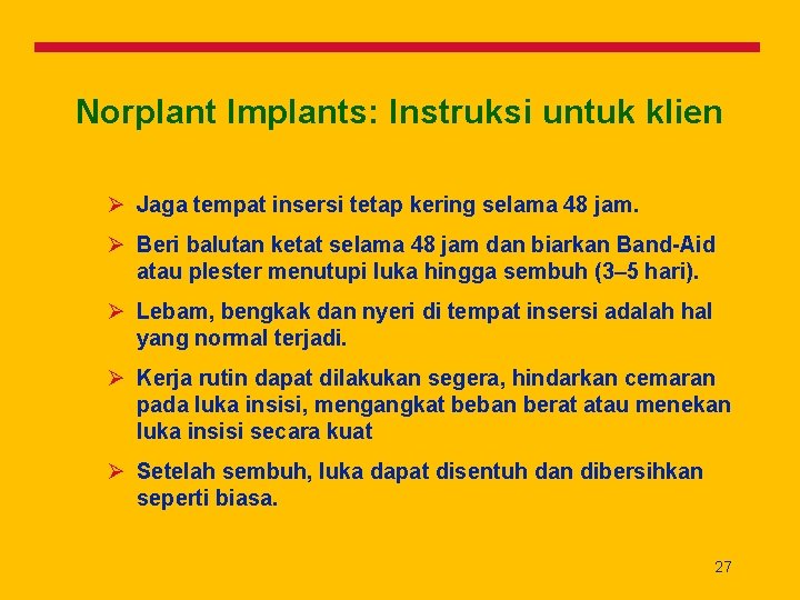 Norplant Implants: Instruksi untuk klien Ø Jaga tempat insersi tetap kering selama 48 jam.
