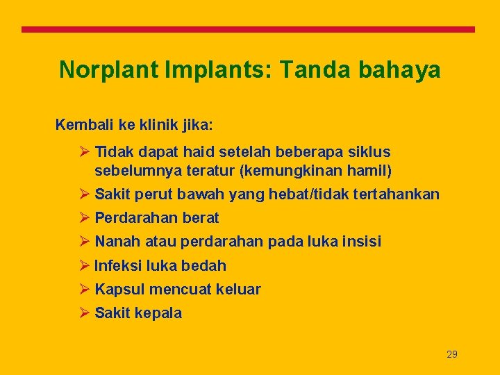 Norplant Implants: Tanda bahaya Kembali ke klinik jika: Ø Tidak dapat haid setelah beberapa