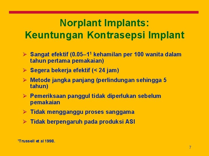 Norplant Implants: Keuntungan Kontrasepsi Implant Ø Sangat efektif (0. 05– 11 kehamilan per 100