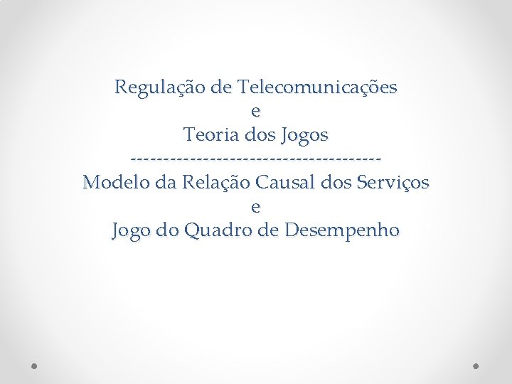 Regulação de Telecomunicações e Teoria dos Jogos -------------------Modelo da Relação Causal dos Serviços e