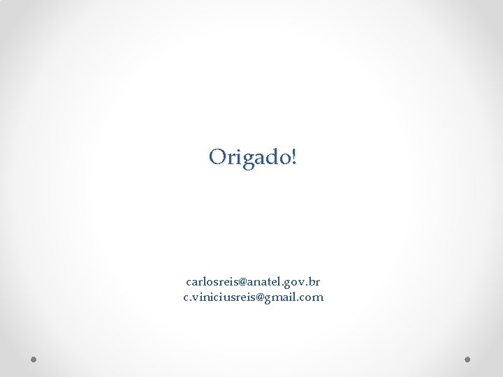 Origado! carlosreis@anatel. gov. br c. viniciusreis@gmail. com 