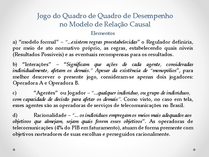 Jogo do Quadro de Desempenho no Modelo de Relação Causal Elementos a) “modelo formal”
