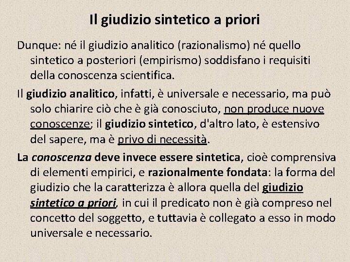 Il giudizio sintetico a priori Dunque: né il giudizio analitico (razionalismo) né quello sintetico