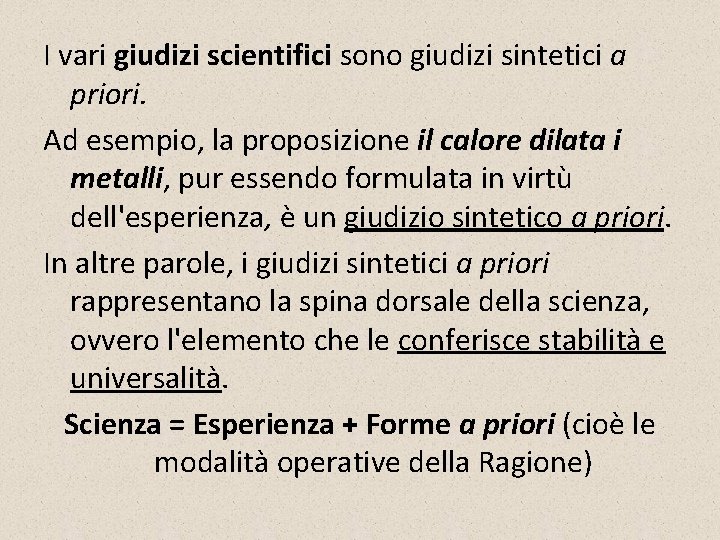 I vari giudizi scientifici sono giudizi sintetici a priori. Ad esempio, la proposizione il