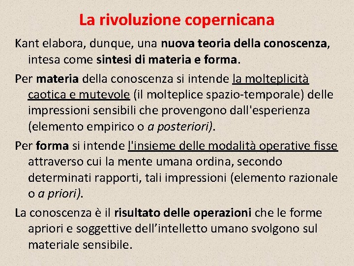 La rivoluzione copernicana Kant elabora, dunque, una nuova teoria della conoscenza, intesa come sintesi