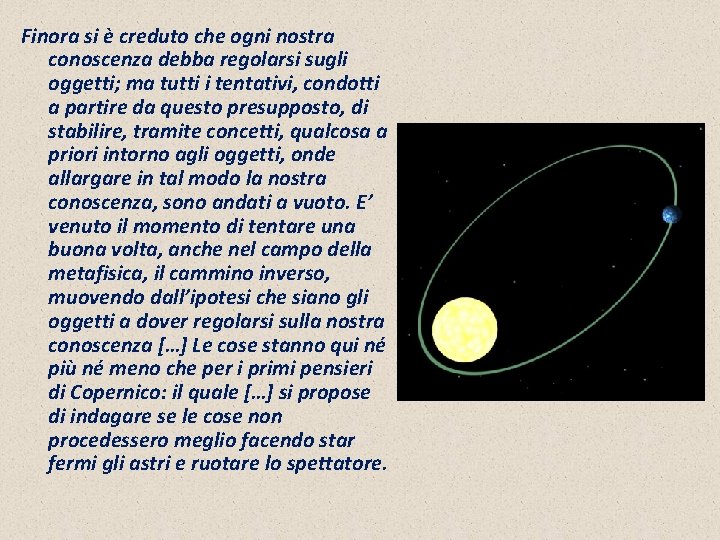 Finora si è creduto che ogni nostra conoscenza debba regolarsi sugli oggetti; ma tutti