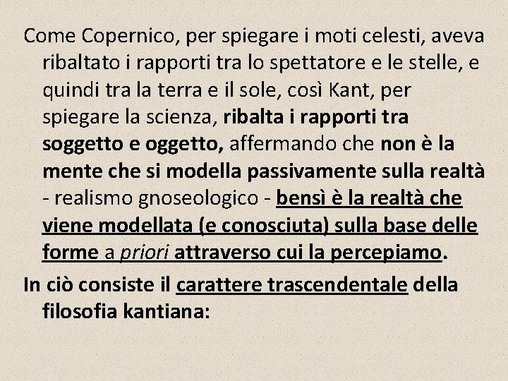 Come Copernico, per spiegare i moti celesti, aveva ribaltato i rapporti tra lo spettatore