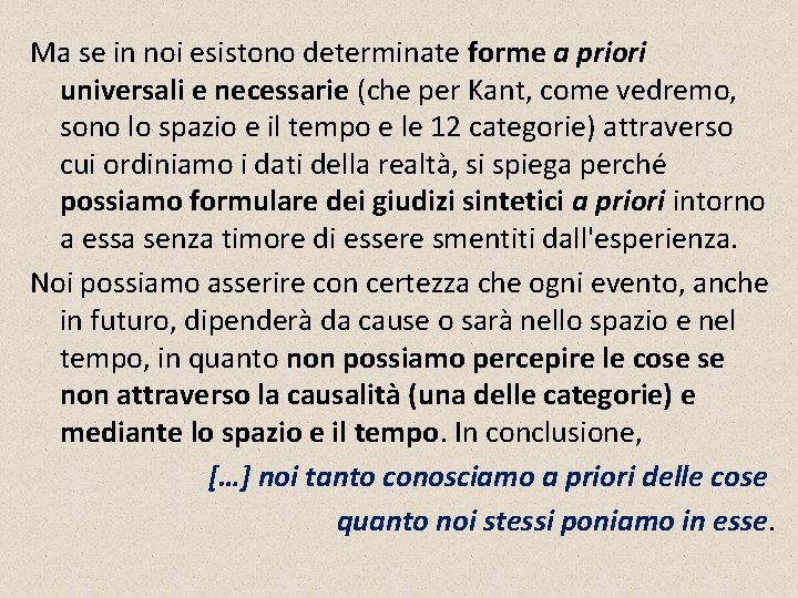 Ma se in noi esistono determinate forme a priori universali e necessarie (che per