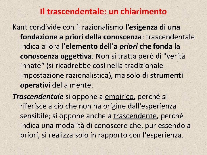 Il trascendentale: un chiarimento Kant condivide con il razionalismo l'esigenza di una fondazione a