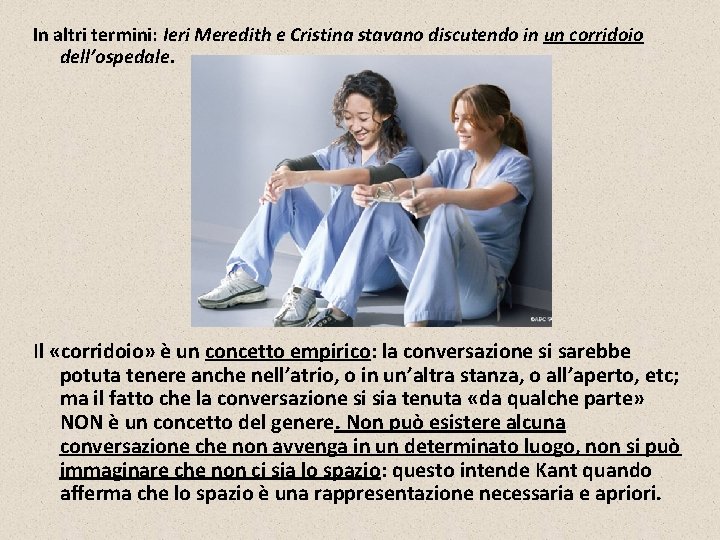 In altri termini: Ieri Meredith e Cristina stavano discutendo in un corridoio dell’ospedale. Il