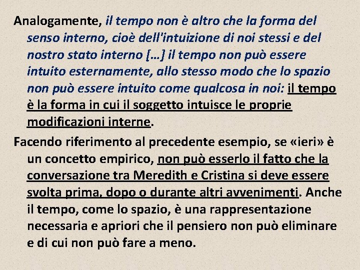 Analogamente, il tempo non è altro che la forma del senso interno, cioè dell'intuizione