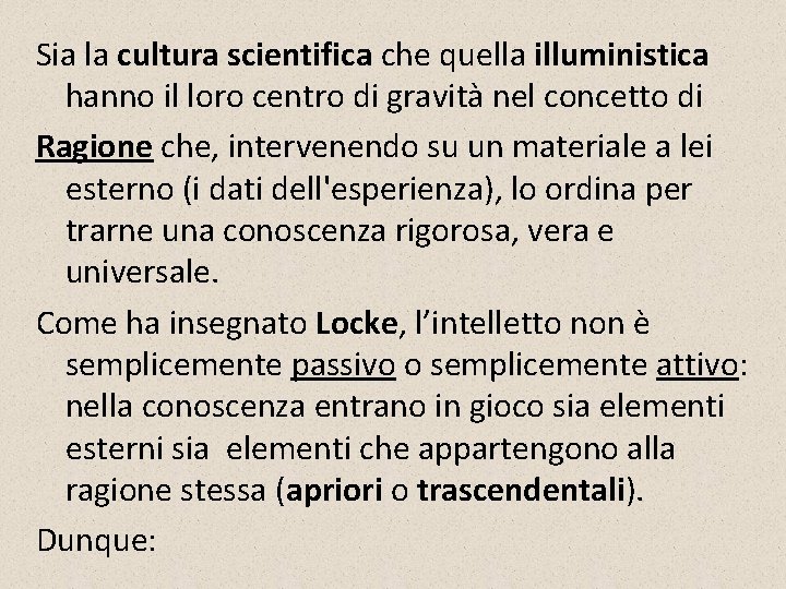 Sia la cultura scientifica che quella illuministica hanno il loro centro di gravità nel