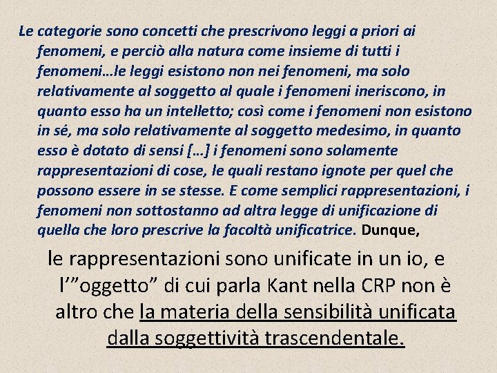 Le categorie sono concetti che prescrivono leggi a priori ai fenomeni, e perciò alla