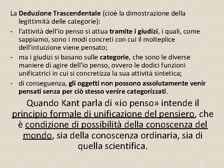 La Deduzione Trascendentale (cioè la dimostrazione della legittimità delle categorie): l'attività dell‘io penso si