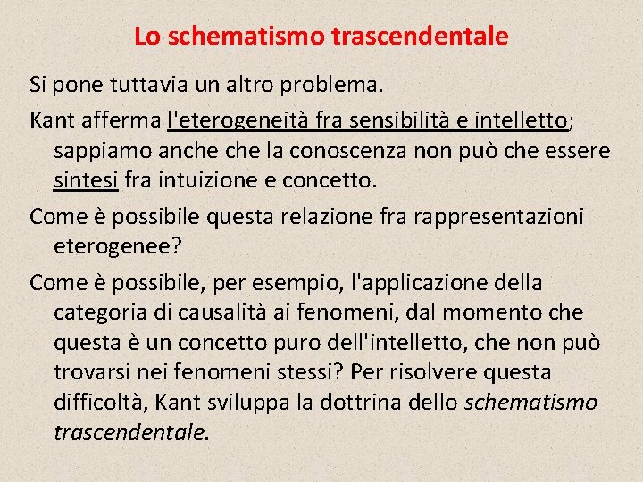 Lo schematismo trascendentale Si pone tuttavia un altro problema. Kant afferma l'eterogeneità fra sensibilità
