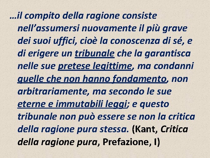 …il compito della ragione consiste nell’assumersi nuovamente il più grave dei suoi uffici, cioè