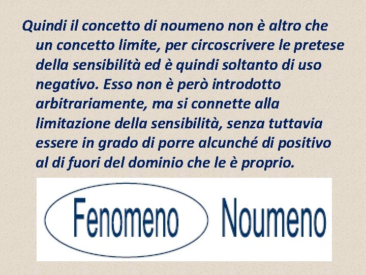 Quindi il concetto di noumeno non è altro che un concetto limite, per circoscrivere