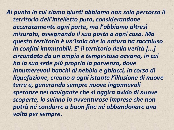 Al punto in cui siamo giunti abbiamo non solo percorso il territorio dell’intelletto puro,